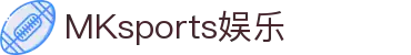 MK体育(MKsports集团)股份公司 - Mk Sports